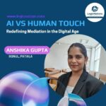 AI v. HUMAN TOUCH: REDEFINING MEDIATION IN THE DIGITAL AGE