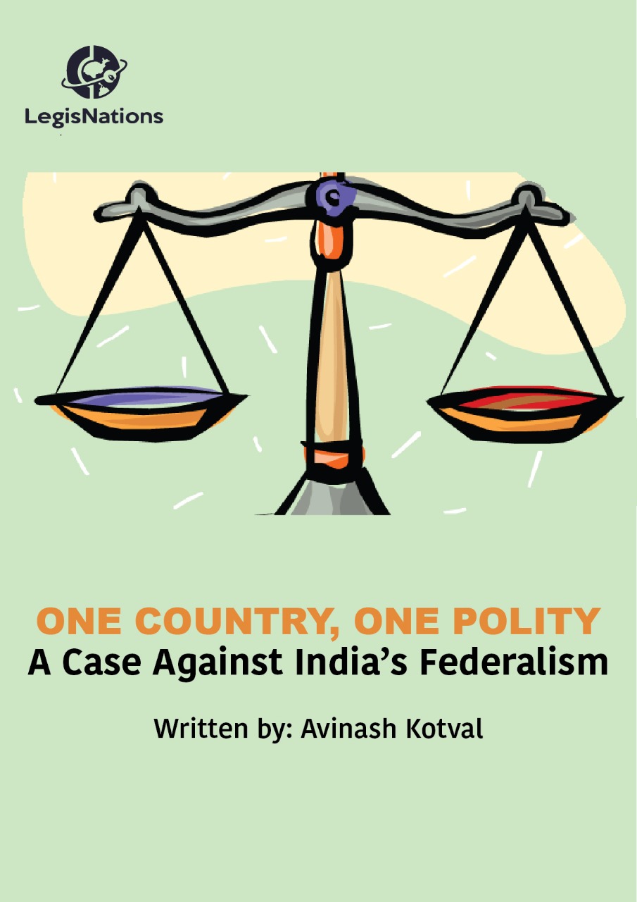 ONE COUNTRY, ONE POLITY: A CASE AGAINST INDIA'S FEDERALISM